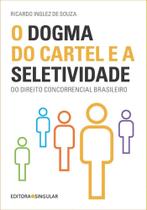Dogma do cartel e selet. dto. c.brasileiro-01ed/22 Dogma do cartel e selet. dto. c.brasileiro-01ed/22