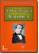 Dogmática Jurídica, A - Coleção Fundamentos do Direito Dogmática Jurídica, A - Coleção Fundamentos do Direito