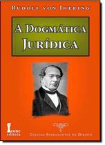 Dogmática Jurídica, A - Coleção Fundamentos do Direito