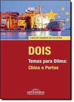 Dois Temas Para Dilma: China e Portos