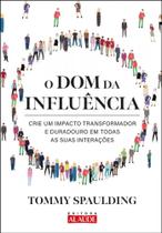 Dom da Influencia, O: Crie Um Impacto Transformador e Duradouro - ALAUDE ED