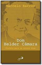 Dom Helder Câmara: Profeta Para os Nossos Dias - - PAULUS