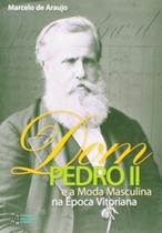 Dom Pedro II e a moda masculina na época vitoriana - ESTACAO DAS LETRAS E CORES