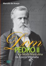 Dom Pedro II e A Moda Masculina na Época Vitoriana - Estação das Letras e Cores Dom Pedro II e A Moda Masculina na Época Vitoriana - Estação das Letras e Cores