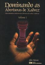 Dominando as aberturas de xadrez - vol.1 - CIENCIA MODERNA Dominando as aberturas de xadrez - vol.1 - CIENCIA MODERNA