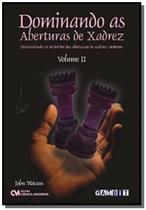 Dominando as aberturas de xadrez - vol. 2 - CIENCIA MODERNA