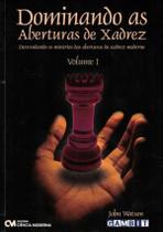 Dominando as Aberturas de Xadrez - Vol. I - Desvendando os Mistérios das Aberturas do Xadrez Moderno Sortido