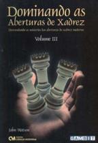 Dominando as Aberturas de Xadrez - Vol. III