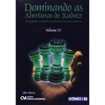 Dominando as Aberturas de Xadrez Volume 4 (Dawn Watson) Dominando as Aberturas de Xadrez Volume 4 (Dawn Watson)
