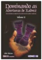 Dominando as aberturas do xadrez - vol. 2 - CIENCIA MODERNA