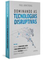 Dominando as Tecnologias Disruptivas Dominando as Tecnologias Disruptivas