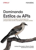 Dominando Estilos de APIs: Compreendendo as vantagens e desvantagens dos principais estilos de APIs e escolhendo as solu