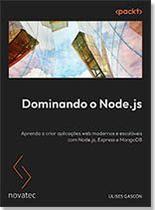 Dominando o Node.js Aprenda a criar aplicações web modernas e escaláveis com Node.js, Express e MongoDB Dominando o Node.js Aprenda a criar aplicações web modernas e escaláveis com Node.js, Express e MongoDB