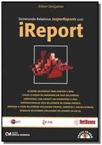 Dominando relatorios jasperreports com ireport - CIENCIA MODERNA