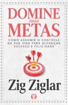 Domine suas metas: Como assumir o controle da sua vida para alcançar sucesso e felicidade Domine suas metas: Como assumir o controle da sua vida para alcançar sucesso e felicidade