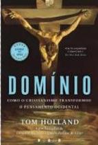 Domínio - como o cristianismo transformou o pensamento ocidental