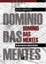 Domínio das mentes: do golpe militar à guerra cultural Domínio das mentes: do golpe militar à guerra cultural