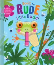 Don't Be Rude, Little Dude! - Book With A Squishy Frog Head And Push-Out Tongue Die-Cut Through To The Cover - Make Believe