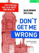 Don t get me wrong: 1000 expressoes para falar ing