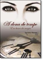 Dona do Tempo, A: Em Busca da Magia - COMA LIVROS - AUTORES Dona do Tempo, A: Em Busca da Magia - COMA LIVROS - AUTORES