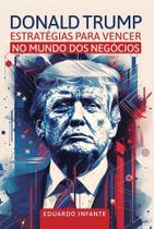 Donald Trump - Estratégias para vencer no mundo dos negócios