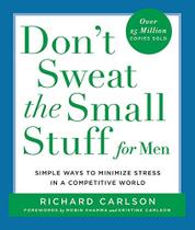 Dont Sweat the Small Stuff for Men: Simple Ways to Minimize Stress in a Competitive World