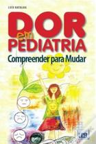 Dor em Pediatria. Compreender Para Mudar - Lidel Dor em Pediatria. Compreender Para Mudar - Lidel