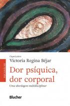 Dor psiquica, dor corporal - uma abordagem multidisciplinar - BLUCHER Dor psiquica, dor corporal - uma abordagem multidisciplinar - BLUCHER