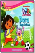 Dora Joga Futebol - CMS EDITORA
