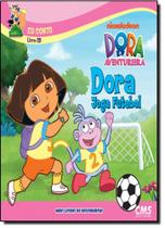 Dora Joga Futebol - Coleção Dora Meus Livros de Descobertas