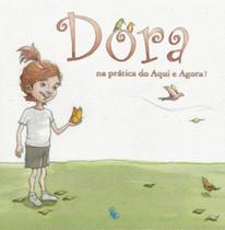 Dora: na prática do aqui e agora! Dora: na prática do aqui e agora!