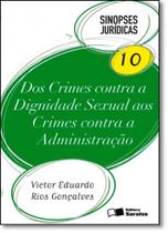 Dos Crimes Contra a Dignidade Sexual aos Crimes Contra a Administração - Vol.10 - Coleção Sinopses Jurídicas Dos Crimes Contra a Dignidade Sexual aos Crimes Contra a Administração - Vol.10 - Coleção Sinopses Jurídicas