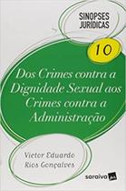 Dos Crimes Contra a Dignidade Sexual aos Crimes Contra a Administração - Vol.10 - Coleção Sinopses Jurídicas Dos Crimes Contra a Dignidade Sexual aos Crimes Contra a Administração - Vol.10 - Coleção Sinopses Jurídicas