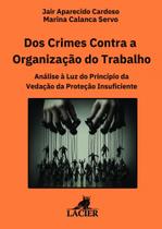 Dos Crimes Contra a Organização do Trabalho e Demais Previsões Criminais sobre o Trabalho Humano: Análise à Luz do Princípio da Vedação da Proteção Insuficiente