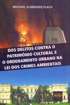 Dos Delitos Contra O Patrimonio Cultural E O Ordenamento Urbano Na Lei dos Crimes Ambientais 1ºED. - Del Rey