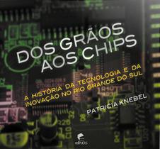 Dos grãos aos chips: A história da tecnologia e da inovação no Rio Grande do Sul