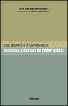 Dos quarteis à espionagem: caminhos e desvios do poder militar Dos quarteis à espionagem: caminhos e desvios do poder militar