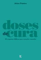 Doses de Cura: 40 Respostas Bíblicas para Corações Cansados Doses de Cura: 40 Respostas Bíblicas para Corações Cansados