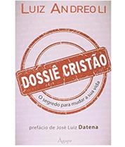 Dossiê Cristão: O Segredo Para Mudar Sua Vida - Ágape - Dossiê Cristão: O Segredo Para Mudar Sua Vida - Ágape -