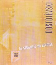 Dostoievski - 1821 a 1849 - as sementes da revolta - vol. 1