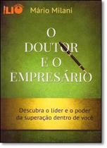 Doutor e o Empresário, O: Descubra o Líder e o Poder da Superação Dentro de Você - 1 Doutor e o Empresário, O: Descubra o Líder e o Poder da Superação Dentro de Você - 1