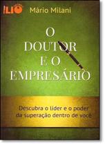 Doutor e o Empresário, O: Descubra o Líder e o Poder da Superação Dentro de Você - LIO EDITORA