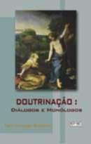 Doutrinacao: Dialogos e Monologos Doutrinacao: Dialogos e Monologos