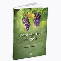 Doze aspectos da igreja - EDITORA ARVORE DA VIDA Doze aspectos da igreja - EDITORA ARVORE DA VIDA