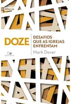 Doze Desafios Que as Igrejas Enfrentam, Mark Dever - Vida Nova