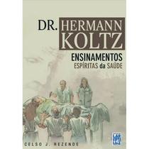 Dr. Hermann Koltz - Ensinamentos Espíritas de Saúde - FREI LUIZ