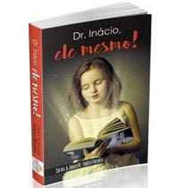 Dr. Inácio , ele mesmo! - Livraria Chico Xavier Dr. Inácio , ele mesmo! - Livraria Chico Xavier