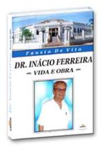 Dr. inacio ferreira - vida e obra - EDITORA LEEPP