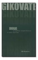 Drogas - a Melhor Experiencia e Nao Usa-las Drogas - a Melhor Experiencia e Nao Usa-las