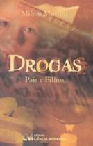 Drogas, pais e filhos - CIENCIA MODERNA Drogas, pais e filhos - CIENCIA MODERNA